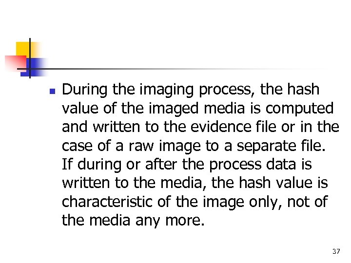 n During the imaging process, the hash value of the imaged media is computed