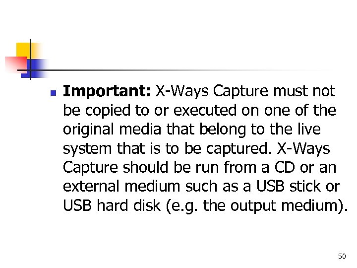 n Important: X-Ways Capture must not be copied to or executed on one of