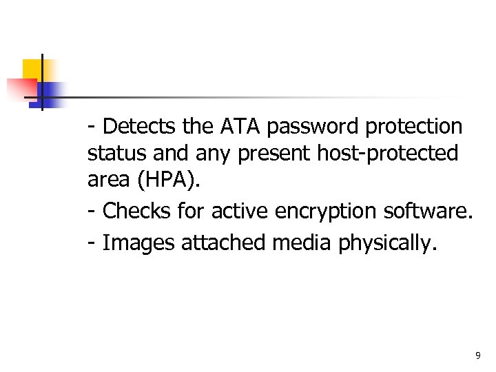 - Detects the ATA password protection status and any present host-protected area (HPA). -