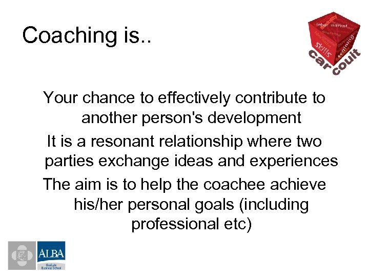 Coaching is. . Your chance to effectively contribute to another person's development It is