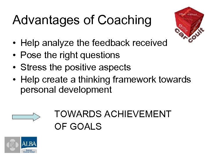 Advantages of Coaching • • Help analyze the feedback received Pose the right questions