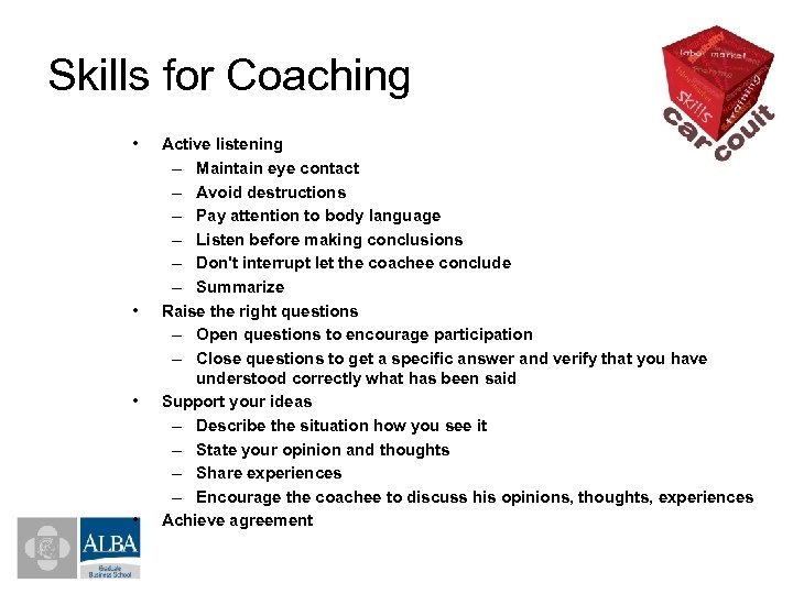 Skills for Coaching • • Active listening – Maintain eye contact – Avoid destructions