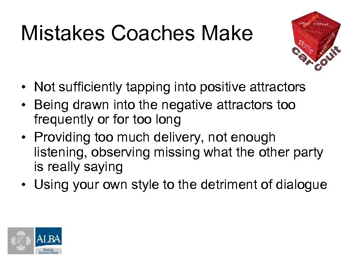 Mistakes Coaches Make • Not sufficiently tapping into positive attractors • Being drawn into