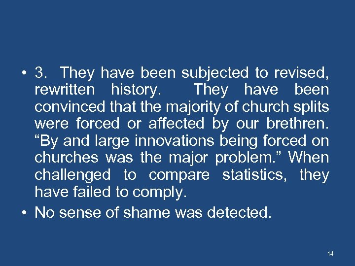  • 3. They have been subjected to revised, rewritten history. They have been