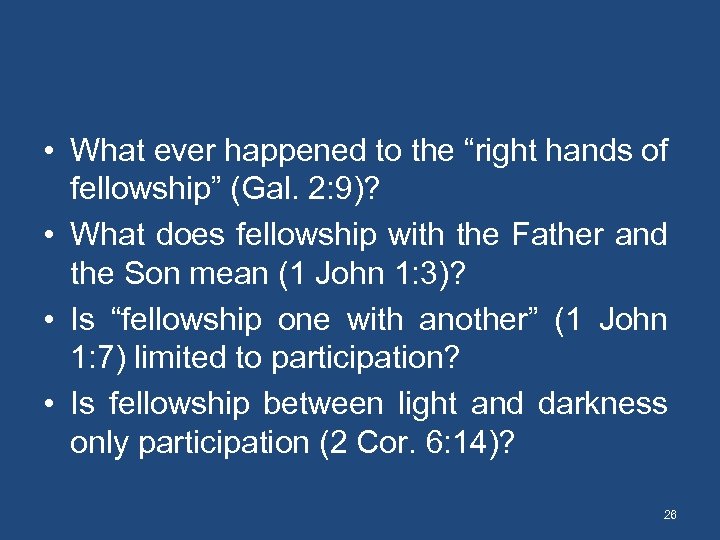  • What ever happened to the “right hands of fellowship” (Gal. 2: 9)?