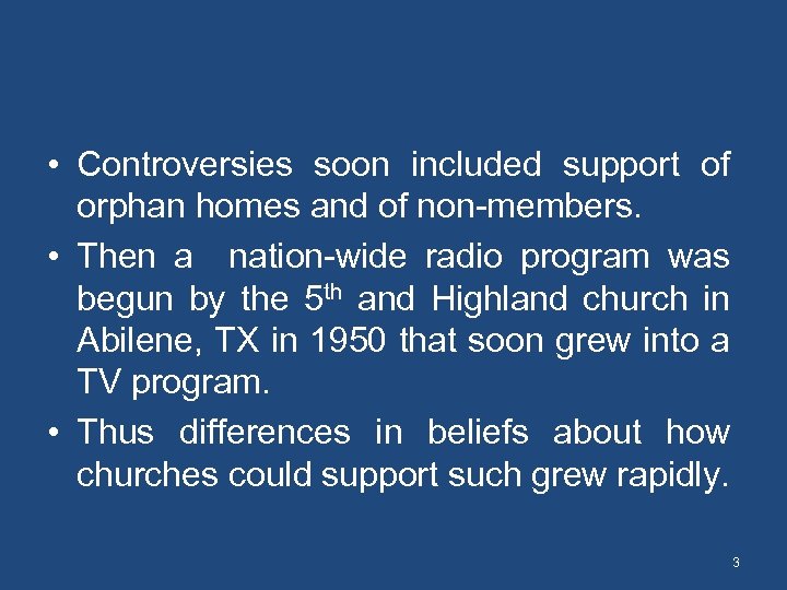  • Controversies soon included support of orphan homes and of non-members. • Then