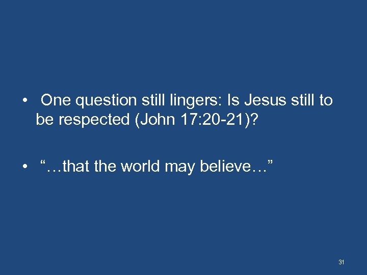  • One question still lingers: Is Jesus still to be respected (John 17: