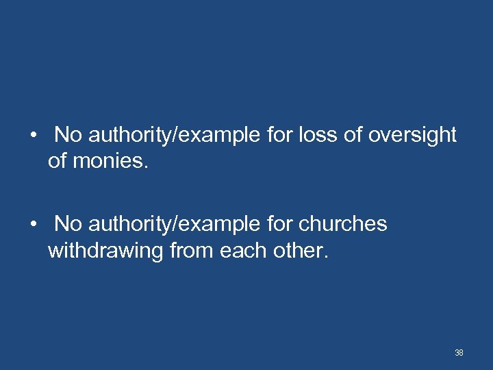  • No authority/example for loss of oversight of monies. • No authority/example for