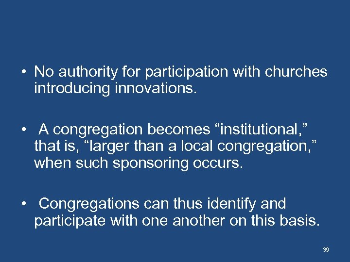  • No authority for participation with churches introducing innovations. • A congregation becomes