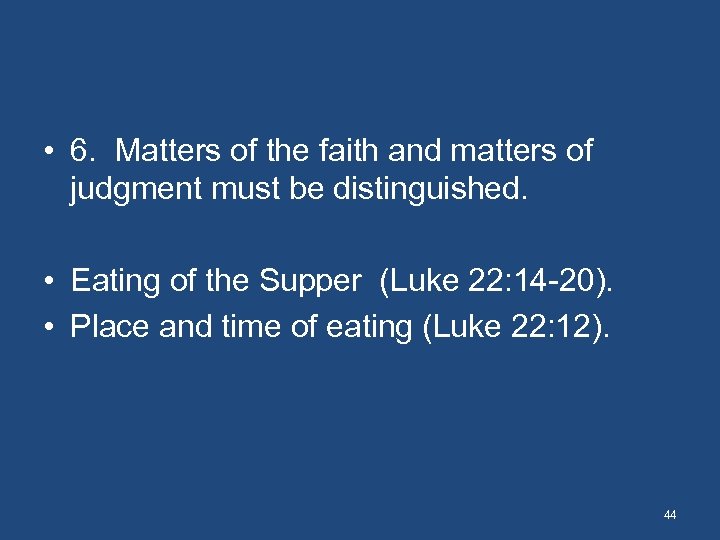  • 6. Matters of the faith and matters of judgment must be distinguished.