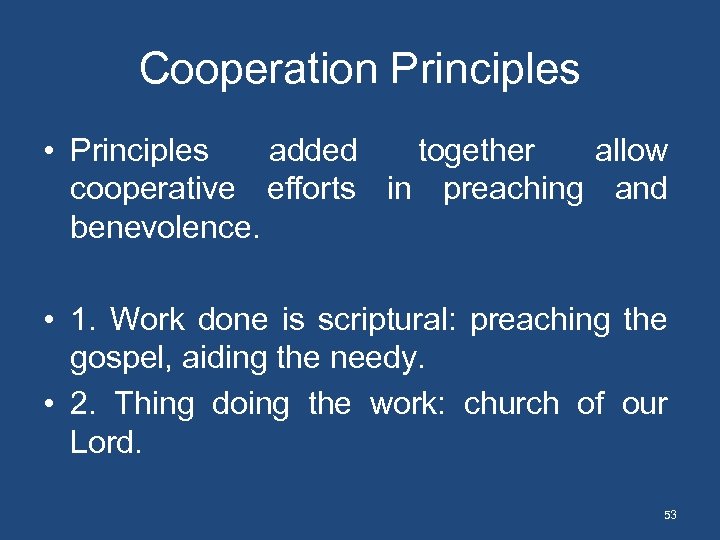 Cooperation Principles • Principles added together allow cooperative efforts in preaching and benevolence. •