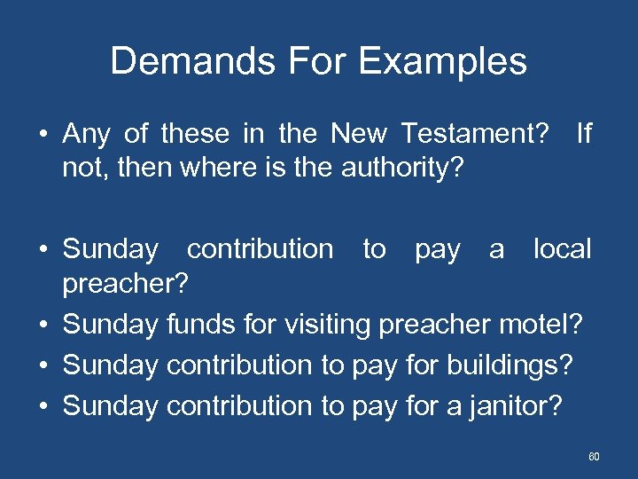 Demands For Examples • Any of these in the New Testament? If not, then