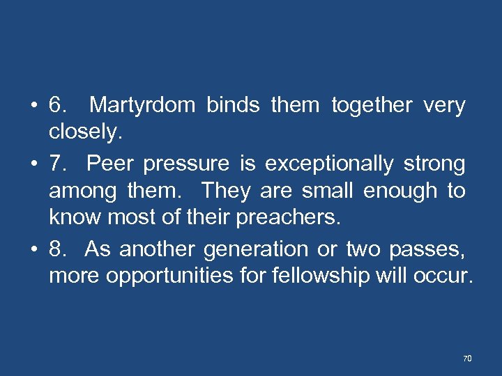  • 6. Martyrdom binds them together very closely. • 7. Peer pressure is