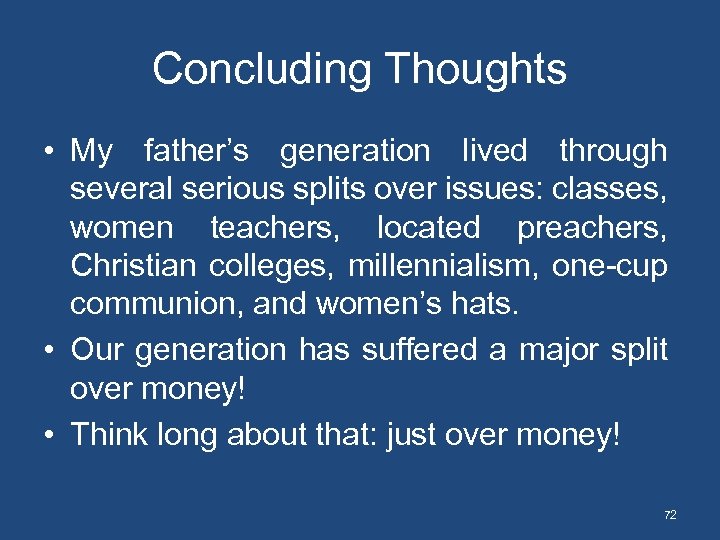 Concluding Thoughts • My father’s generation lived through several serious splits over issues: classes,