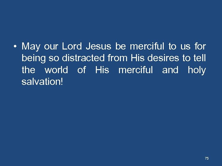  • May our Lord Jesus be merciful to us for being so distracted