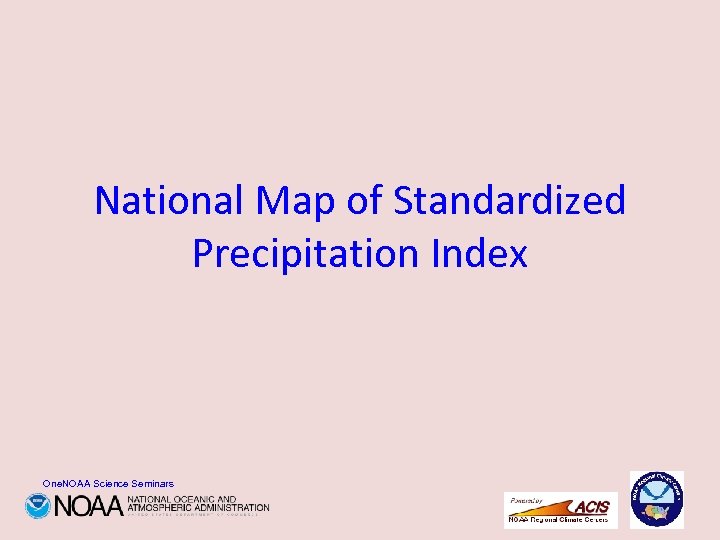 National Map of Standardized Precipitation Index One. NOAA Science Seminars 
