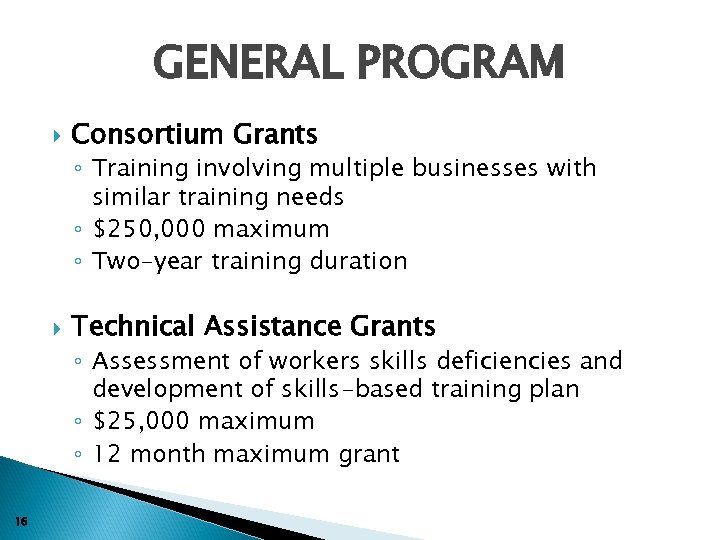GENERAL PROGRAM Consortium Grants ◦ Training involving multiple businesses with similar training needs ◦