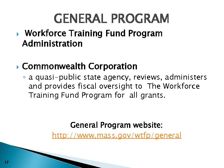 GENERAL PROGRAM Workforce Training Fund Program Administration Commonwealth Corporation ◦ a quasi-public state agency,