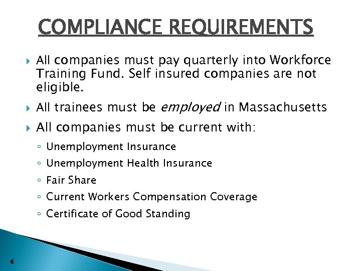 COMPLIANCE REQUIREMENTS All companies must pay quarterly into Workforce All trainees must be employed