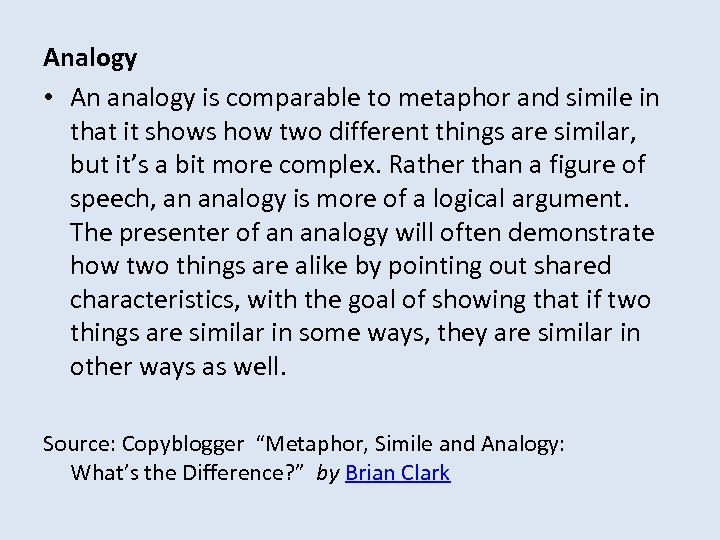 Analogy • An analogy is comparable to metaphor and simile in that it shows