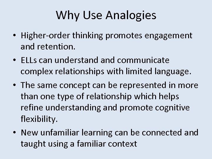 Why Use Analogies • Higher-order thinking promotes engagement and retention. • ELLs can understand