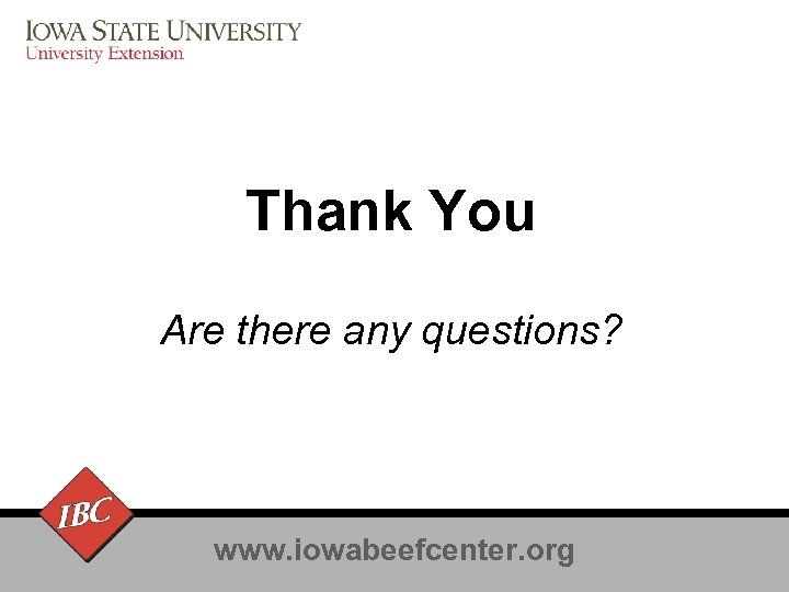 Thank You Are there any questions? www. iowabeefcenter. org 