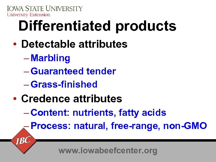 Differentiated products • Detectable attributes – Marbling – Guaranteed tender – Grass-finished • Credence