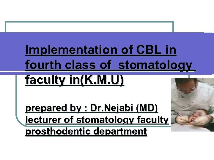 Implementation of CBL in fourth class of stomatology faculty in(K. M. U) prepared by