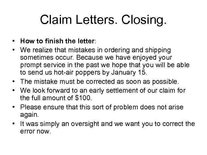 Claim Letters. Closing. • How to finish the letter: • We realize that mistakes