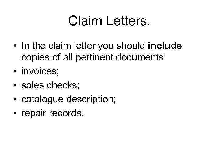 Claim Letters. • In the claim letter you should include copies of all pertinent