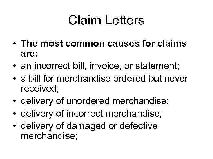 Claim Letters • The most common causes for claims are: • an incorrect bill,