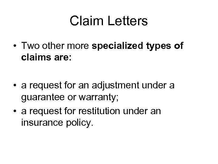 Claim Letters • Two other more specialized types of claims are: • a request