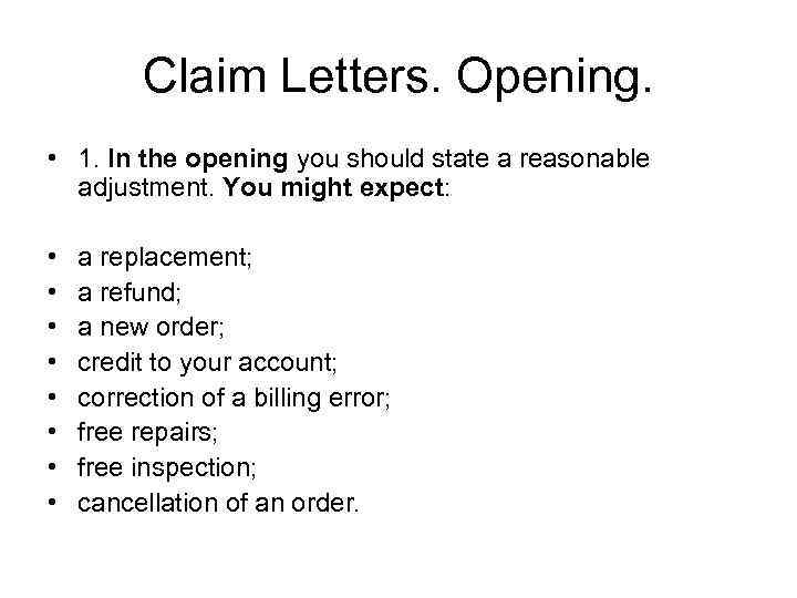 Claim Letters. Opening. • 1. In the opening you should state a reasonable adjustment.