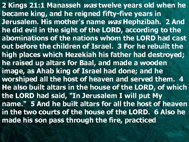 2 Kings 21: 1 Manasseh was twelve years old when he became king, and