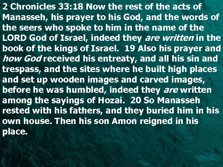 2 Chronicles 33: 18 Now the rest of the acts of Manasseh, his prayer