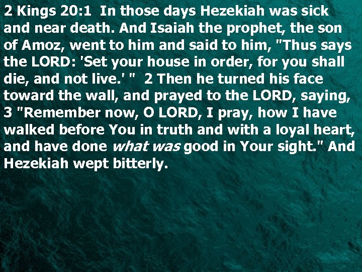 2 Kings 20: 1 In those days Hezekiah was sick and near death. And