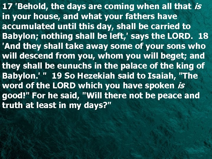17 'Behold, the days are coming when all that is in your house, and
