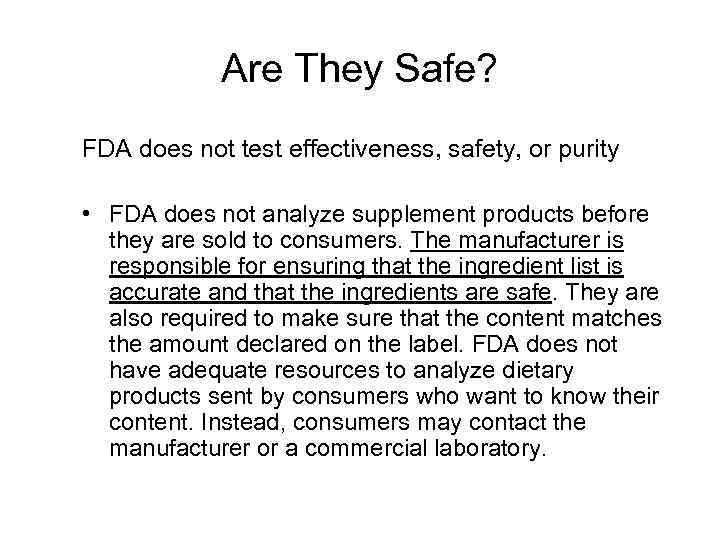 Are They Safe? FDA does not test effectiveness, safety, or purity • FDA does