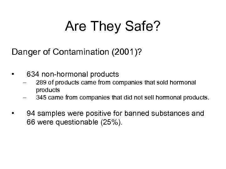 Are They Safe? Danger of Contamination (2001)? • 634 non-hormonal products – – •