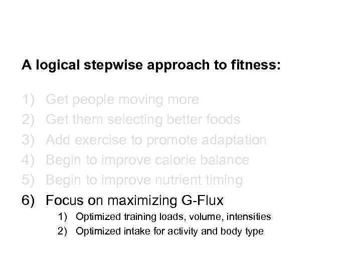 A logical stepwise approach to fitness: 1) 2) 3) 4) 5) 6) Get people