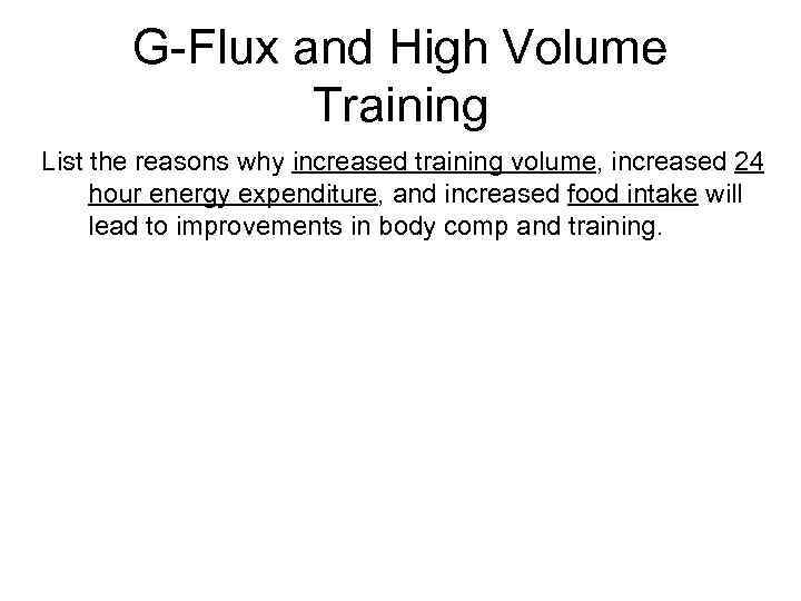 G-Flux and High Volume Training List the reasons why increased training volume, increased 24