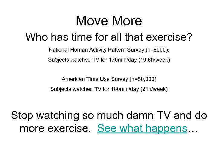 Move More Who has time for all that exercise? Exercise volumes (www. healthierus. gov)
