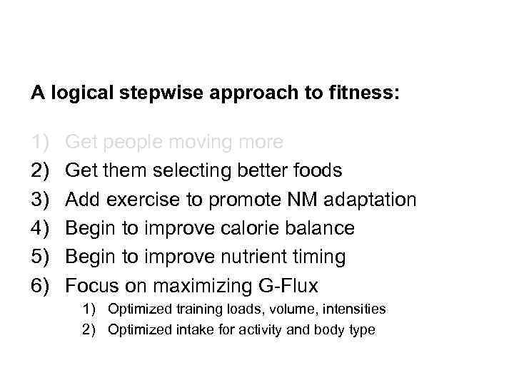 A logical stepwise approach to fitness: 1) 2) 3) 4) 5) 6) Get people