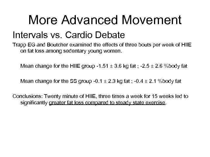 More Advanced Movement Intervals vs. Cardio Debate Trapp EG and Boutcher examined the effects