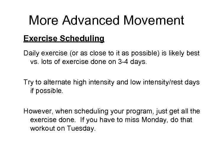 More Advanced Movement Exercise Scheduling Daily exercise (or as close to it as possible)