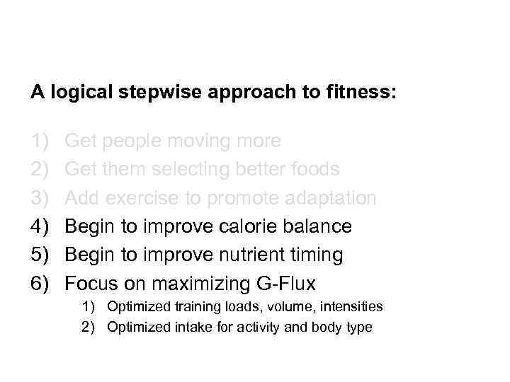 A logical stepwise approach to fitness: 1) 2) 3) 4) 5) 6) Get people