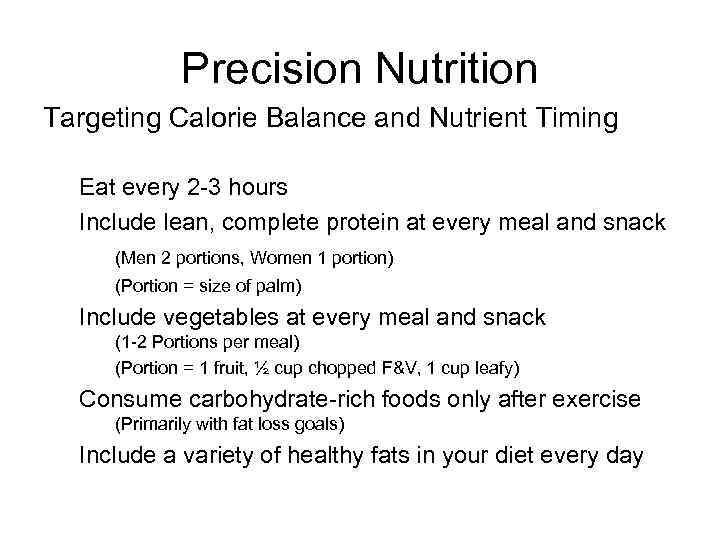 Precision Nutrition Targeting Calorie Balance and Nutrient Timing Eat every 2 -3 hours Include
