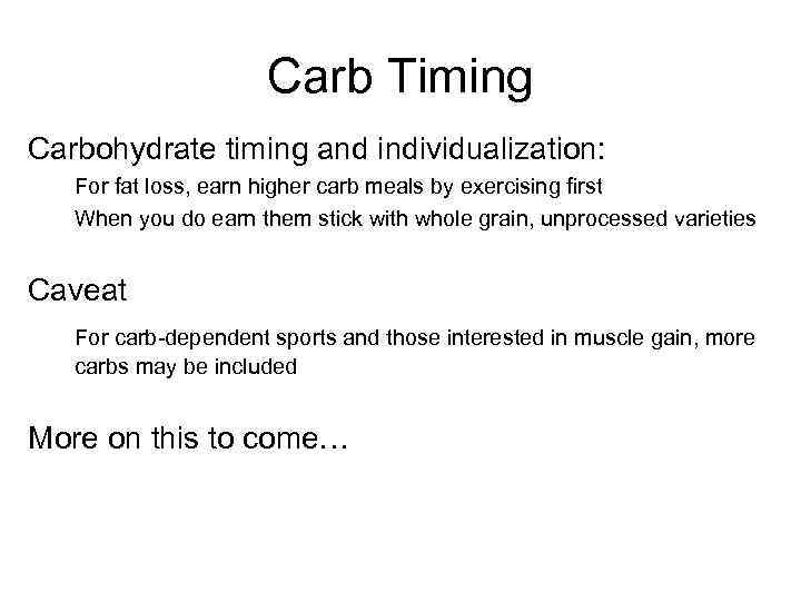 Carb Timing Carbohydrate timing and individualization: For fat loss, earn higher carb meals by