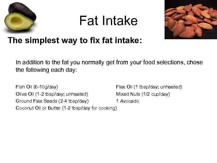 Fat Intake The simplest way to fix fat intake: In addition to the fat