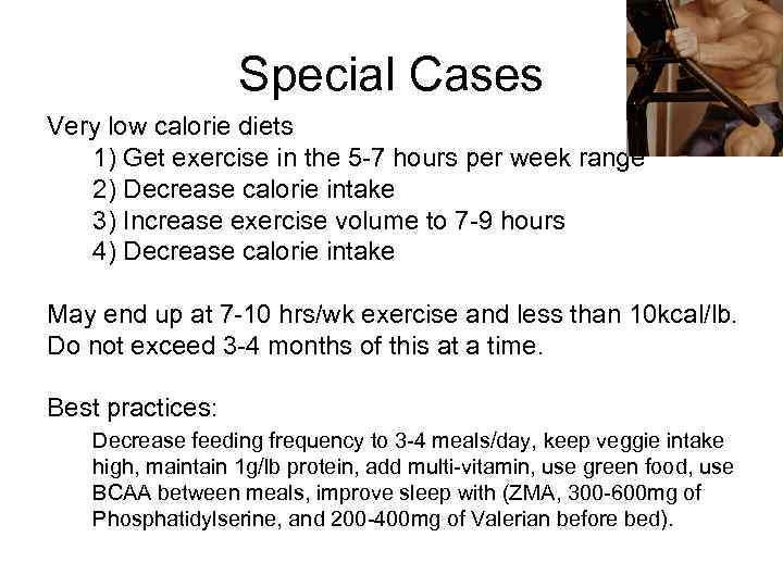 Special Cases Very low calorie diets 1) Get exercise in the 5 -7 hours